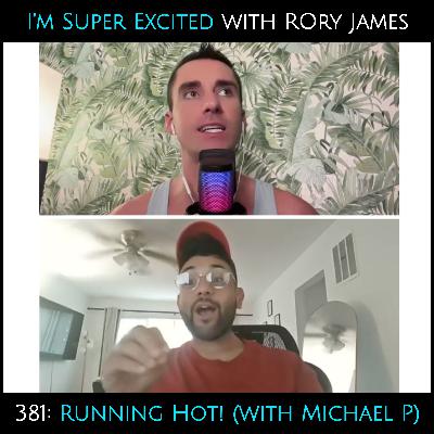 Running Hot! (with Michael P)