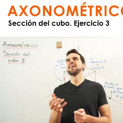 [Dibujo] 050 Axonométrico: Sección del cubo. Ejercicio 3.