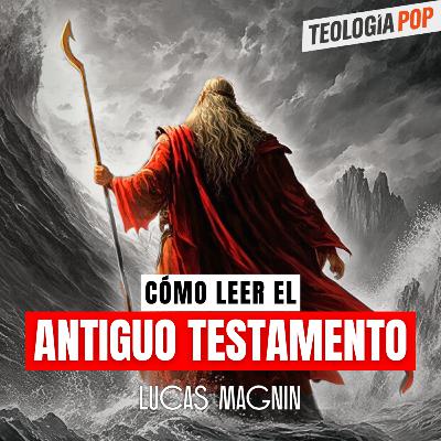 Teología Pop ► ¿Vale la Pena Leer el Antiguo Testamento? ► Lucas Magnin