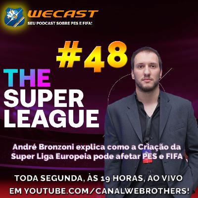 Wecast #48 - André Bronzoni explica como a criação da Super Liga Europeia pode afetar o PES e o FIFA