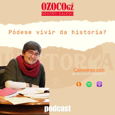 Pódese vivir da historia? Conversa con Mercedes Vázquez, empresa DeHistoria Pódese vivir da historia? Conversa con Mercedes Vázquez, empresa DeHistoria