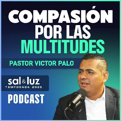 Compasión por las multitudes - Pastor Victor Palo