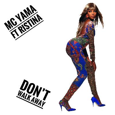 MC Yama ft Ristina - Don’t Walk Away MC Yama ft Ristina - Don’t Walk Away