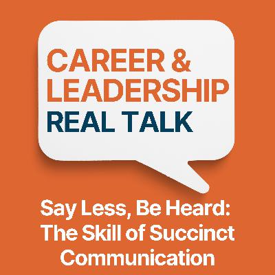 Ep 138 - Say Less, Be Heard: The Skill of Succinct Communication