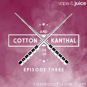 Cotton and Kanthal Episode 3 - Vaping News and Review