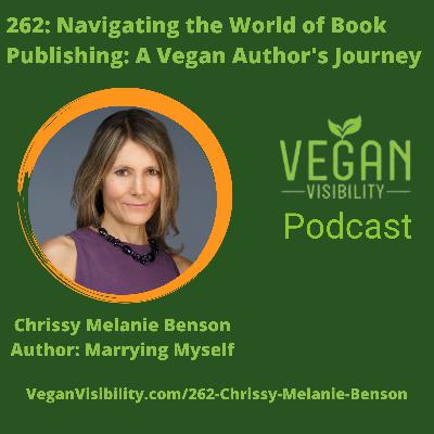 262: Navigating the World of Book Publishing: A Vegan Author's Journey with Chrissy Melanie Benson