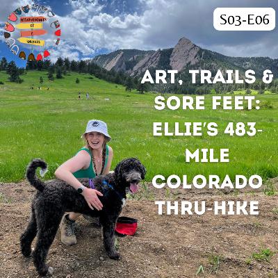 S03 E06: Art, Trails & Sore Feet: Ellie’s 483-Mile Colorado thru-hike S03 E06: Art, Trails & Sore Feet: Ellie’s 483-Mile Colorado thru-hike