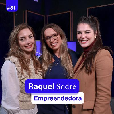 Podcast O Que Elas Queren | Raquel Sodré | Série Carreiras | Episódio 3