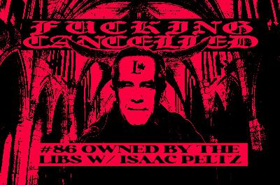 Owned by the Libs with Isaac Peltz