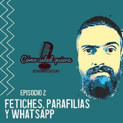 Fetiches, parafilias y whatsap / COMO USTED QUIERA / EP #02 Fetiches, parafilias y whatsap / COMO USTED QUIERA / EP #02