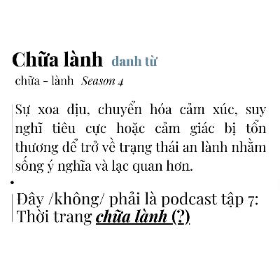 Đây /không/ phải là podcast Season 4 tập 7: Thời trang chữa lành (?)