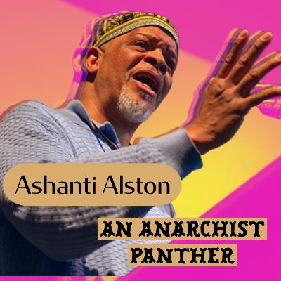 Ashanti Alston: An Anarchist Panther | PART 1