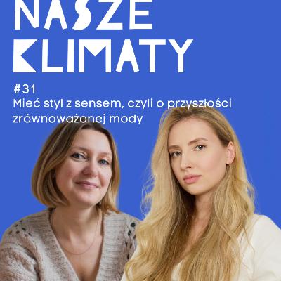 #31 Mieć styl z sensem, czyli o przyszłości zrównoważonej mody