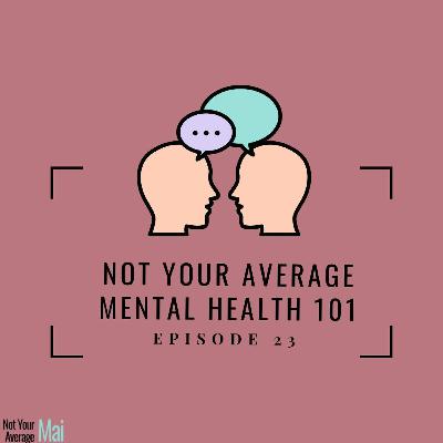 Episode 23: Not Your Average Mental Health 101