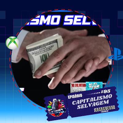 Episódio 95- Capitalismo Selvagem
