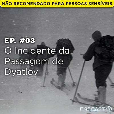 Ep. #03: O Incidente da Passagem de Dyatlov