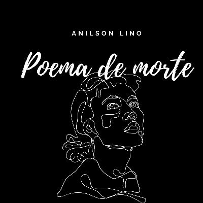 Poema de Morte- Anilson Lino Poema de Morte- Anilson Lino