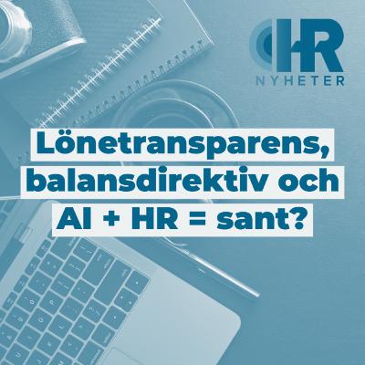 Lönetransparens, balansdirektiv och AI + HR = sant?