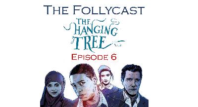 The Follycast Episode 6: The Hanging Tree The Follycast Episode 6: The Hanging Tree