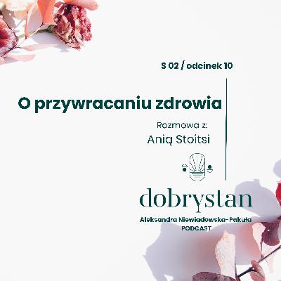 O przywracaniu zdrowia (rozmowa z Anią Stoitsi)