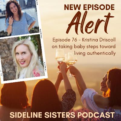 76 - Kristina Driscoll on taking baby steps toward living authentically