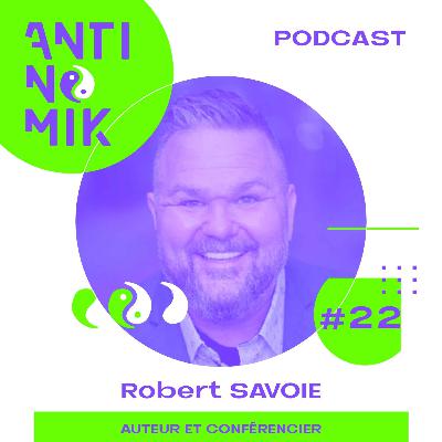 #22 - Robert SAVOIE - Auteur et conférencier   “Comment surmonter un drame? Comment réussir à vivre sereinement et être heureux ? #antinomik”