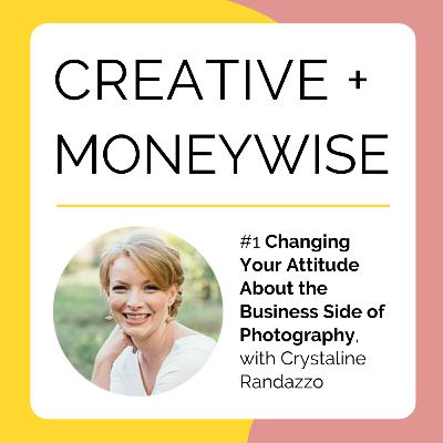 Changing Your Attitude About the Business Side of Photography, with Crystaline Randazzo