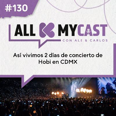Ep. 130 - Así vivimos 2 días de concierto de Hobi en CDMX