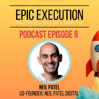 Ep 6. Neil Patel (Digital Marketing, SEO Strategies, Innovation)