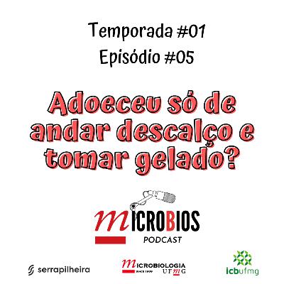 Ep.#05 - Adoeceu só de andar descalço e tomar gelado?