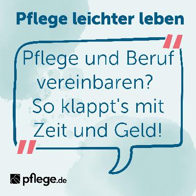 Pflege und Beruf vereinbaren? So klappt's mit Zeit und Geld! Pflege und Beruf vereinbaren? So klappt's mit Zeit und Geld!