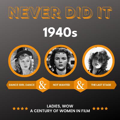 1940s Women in Cinema: "Dance, Girl, Dance", "Not Wanted" and "The Last Stage" 1940s Women in Cinema: "Dance, Girl, Dance", "Not Wanted" and "The Last Stage"