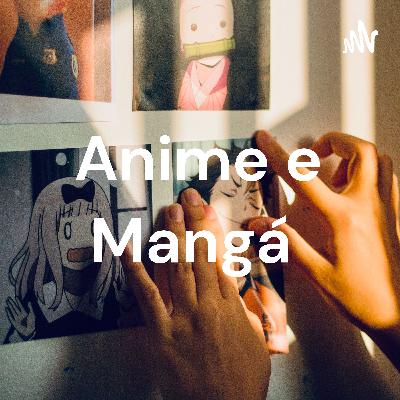 Anime e Mangá, um mundo à parte!