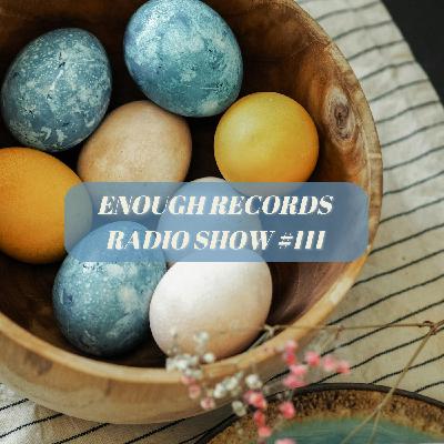 Enough Records Radio Show #111