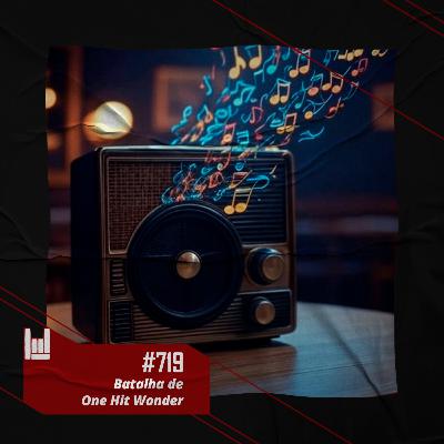 CMM #719 - Batalha de One Hit Wonder