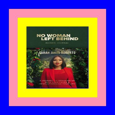 READDOWNLOAD=+ No Woman Left Behind Guided Journal A Journey to Breaking Up with Your Fears and Revolutionizing Your Life (A Woman Evolve Experience) Reading Online