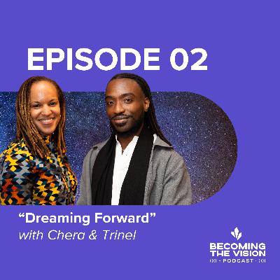 Dreaming Forward with Chera and Trinel