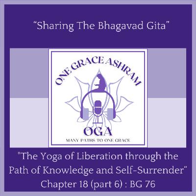 BG 76 : The Yoga of the Liberation through the Path of Knowledge and Self-Surrender (part 6) V50 - V63