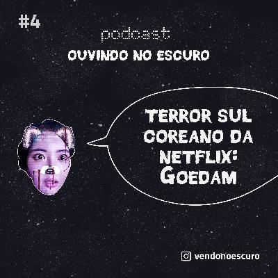 Sessão #4 - Terror Sul-Coreano da Netflix: Goedam Sessão #4 - Terror Sul-Coreano da Netflix: Goedam