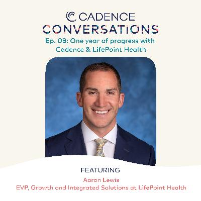 One year of progress with Cadence & LifePoint Health