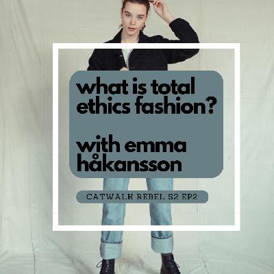 What is Total Ethics Fashion? With Emma Håkansson of Collective Fashion Justice What is Total Ethics Fashion? With Emma Håkansson of Collective Fashion Justice