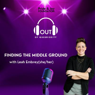 Bonus: Leah Embrey "Finding The Middle Ground" Bonus: Leah Embrey "Finding The Middle Ground"