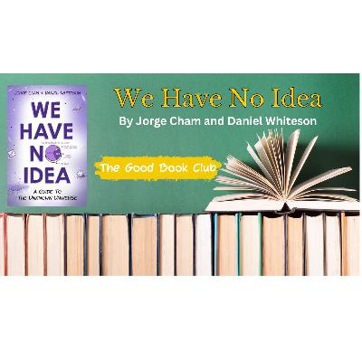 We Have No Idea: A Guide to the Unknown Universe