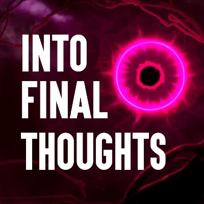 Into Final Thoughts with Olan Rogers - Episode Eleven (+ Lingering Thoughts w/ June)