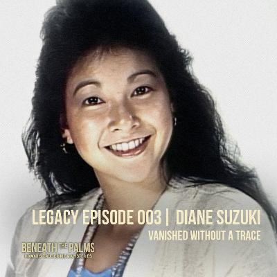 Legacy Episode 003: Vanished Without a Trace â The Diane Suzuki Case (Retold & Remastered) Legacy Episode 003: Vanished Without a Trace â The Diane Suzuki Case (Retold & Remastered)