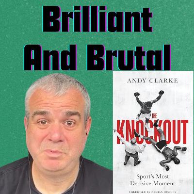 The Knockout by Andy Clarke. Finding out the BRUTAL TRUTH. Boxing's knockout moment investigated in a brilliant book.