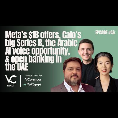 VC React Podcast (E46): Meta’s $1B Offers, AI In FoodTech, Arabic AI Voice, & Open Banking In UAE