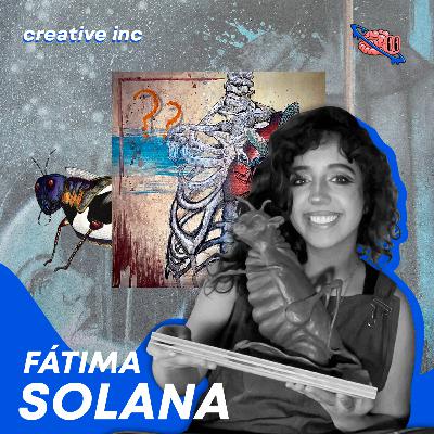 47 | Fátima Solana | Artista Plástica, Realismo Mágico, Arte Grotesco y Stop Motion