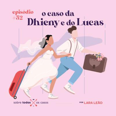 Episódio #52 o caso da Dhieny e do Lucas
