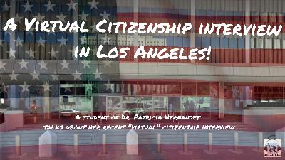 A Virtual U.S. Citizenship interview in Los Angeles!